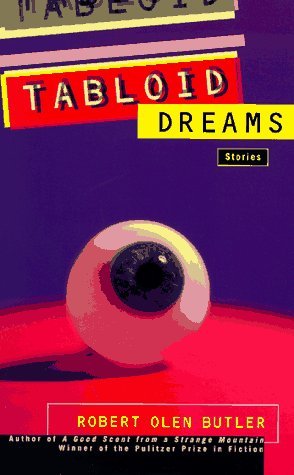 Tabloid Dreams: Stories (1997) by Robert Olen Butler