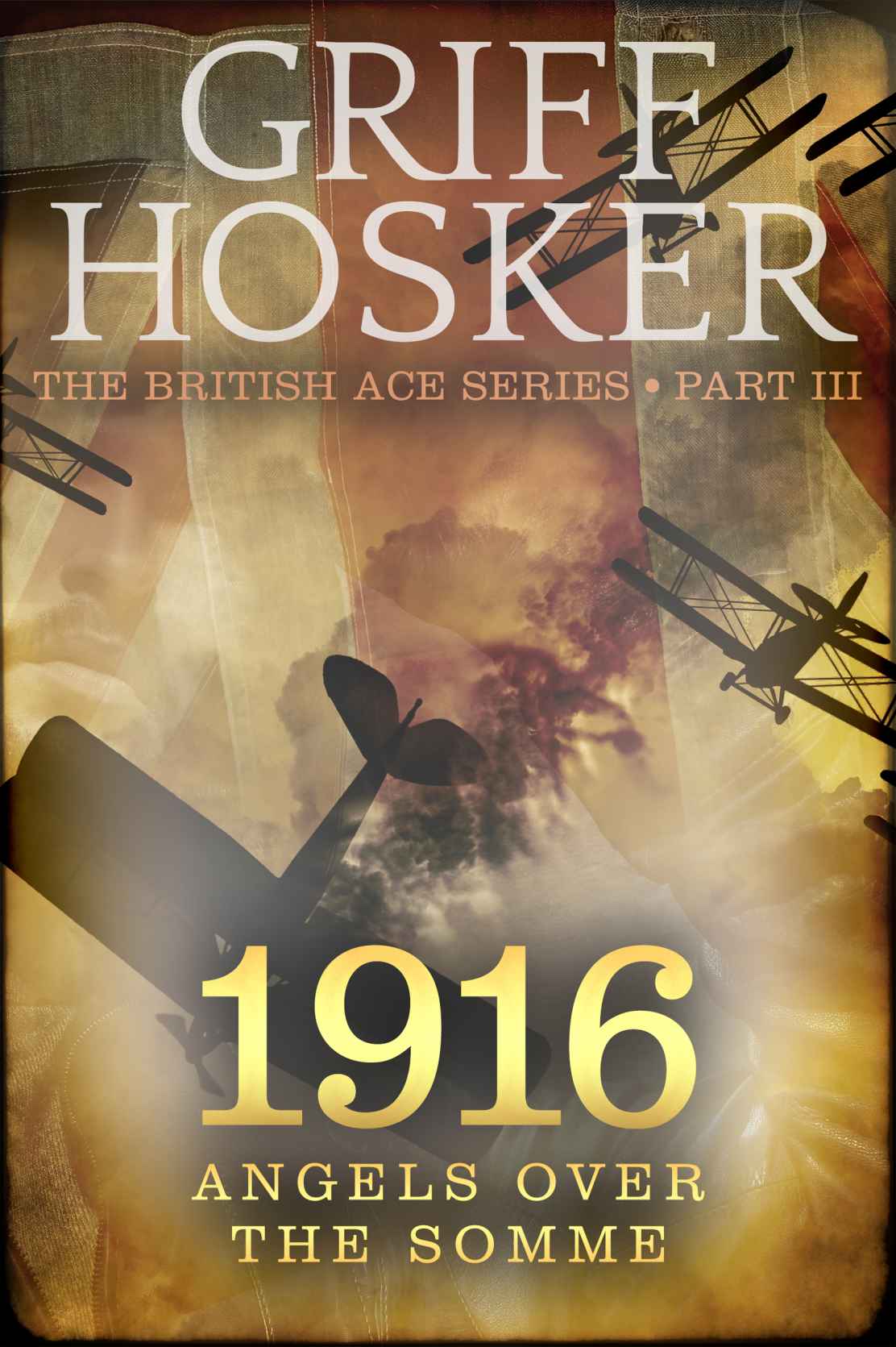 1916 Angels over the Somme (British Ace Book 3) by Griff Hosker