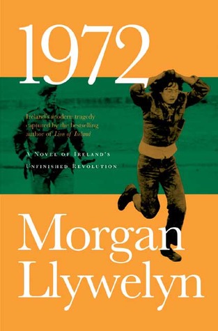 1972: A Novel of Ireland's Unfinished Revolution (2005) by Morgan Llywelyn