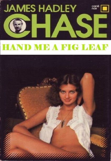 1981 - Hand Me a Fig Leaf by James Hadley Chase