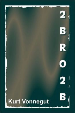 2BRO2B (2010) by Kurt Vonnegut