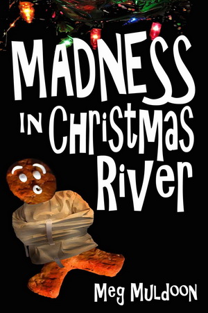 3 Madness in Christmas River by Meg Muldoon