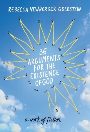 36 Arguments for the Existence of God: A Work of Fiction (2010) by Rebecca Goldstein