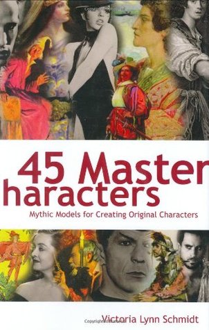 45 Master Characters: Mythic Models for Creating Original Characters (2001) by Victoria Lynn Schmidt
