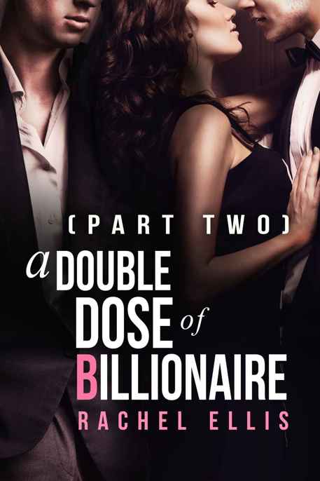 A Double Dose of Billionaire: Part Two by Rachel Ellis