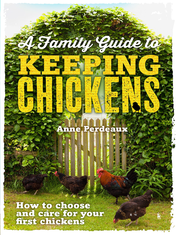 A Family Guide To Keeping Chickens by Anne Perdeaux