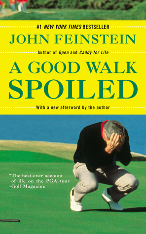 A Good Walk Spoiled: Days and Nights on the PGA Tour (2005) by John Feinstein