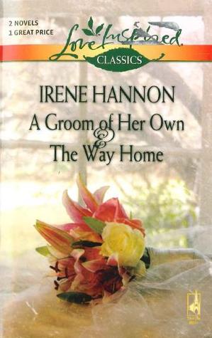 A Groom Of Her Own & The Way Home (2006) by Irene Hannon