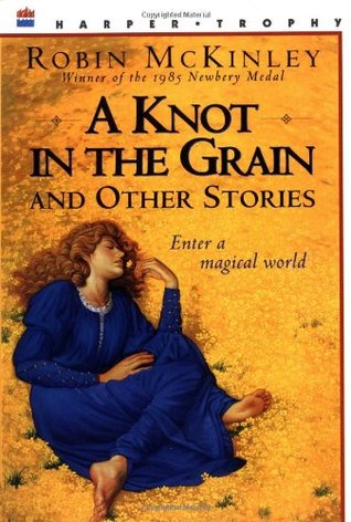 A Knot in the Grain and Other Stories (1995) by Robin McKinley