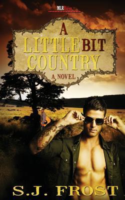A Little Bit Country, A Novel (2013) by S.J. Frost
