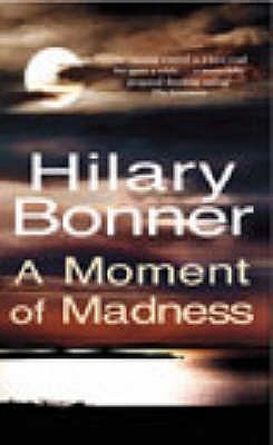 A Moment Of Madness (2003) by Hilary Bonner