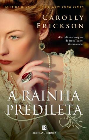 A Rainha Predileta (2012) by Carolly Erickson
