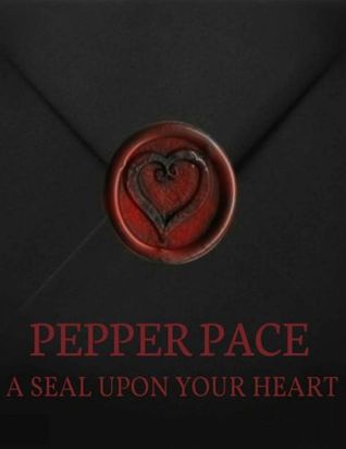 A Seal Upon Your Heart (2013) by Pepper Pace