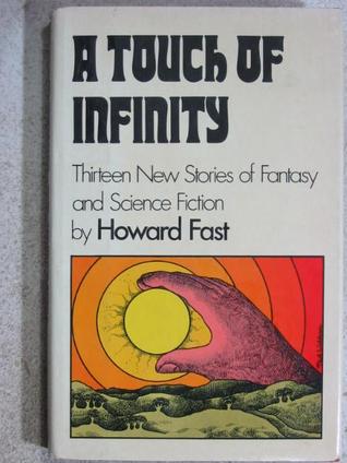 A Touch of Infinity: 13 New Stories of Fantasy & Science Fiction (1973) by Howard Fast