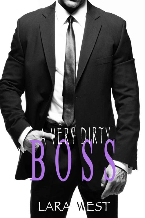 A Very Dirty Boss (A Sexy Standalone Contemporary Romance) by West, Lara