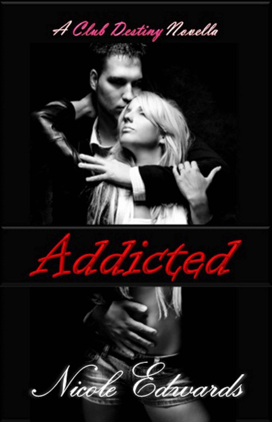 Addicted (Club Destiny #3) by Nicole Edwards