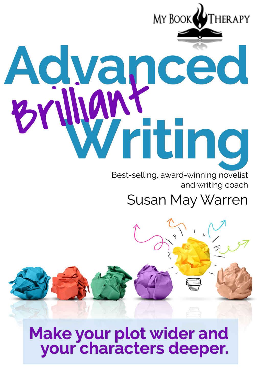 Advanced Brilliant Writing: Make Your Plots Wider and Your Characters Deeper (Go! Write Something Brilliant) by Susan May Warren