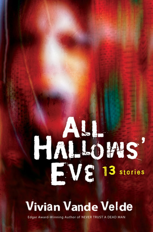 All Hallows' Eve: 13 Stories (2006) by Vivian Vande Velde