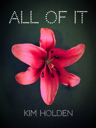 All of It (2013) by Kim Holden