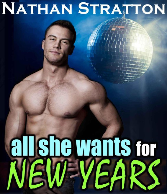 All She Wants for New Year's -- A Contemporary Erotic Holiday Romance (All She Wants #2) by Stratton, Nathan