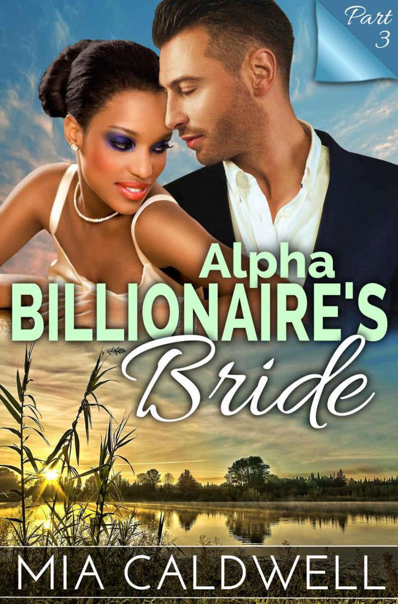 Alpha Billionaire’s Bride, Part Three (BWWM Romance Serial) by Mia Caldwell