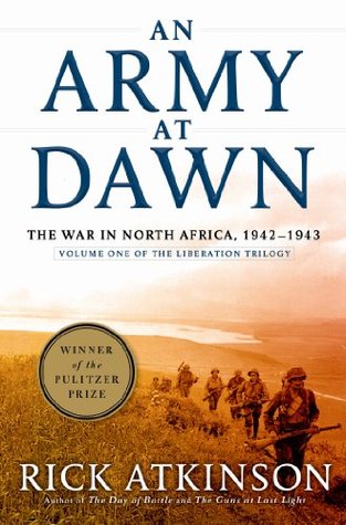 An Army at Dawn: The War in North Africa, 1942-1943 (2002) by Rick Atkinson