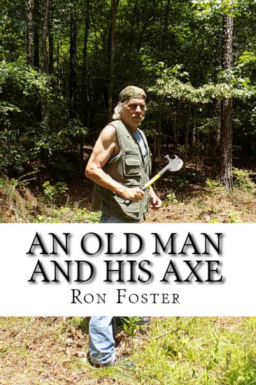 An Old Man And His Axe: A Prepper fiction book of survival in an EMP grid down post apocalyptic world (Old Preppers Die Hard 1) by Ron Foster