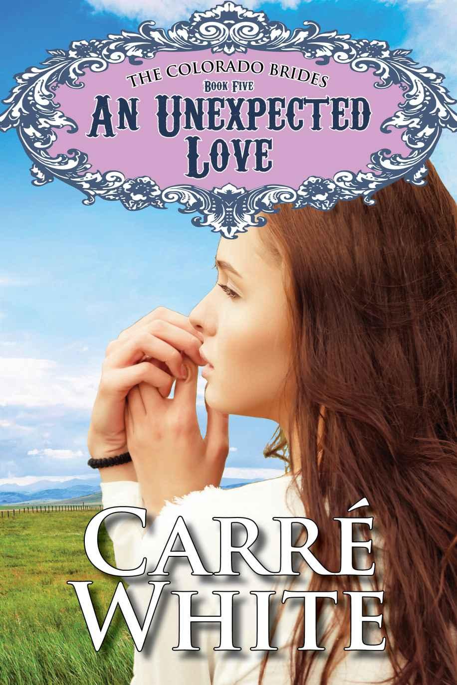 An Unexpected Love (The Colorado Brides Series Book 5) by Carré White
