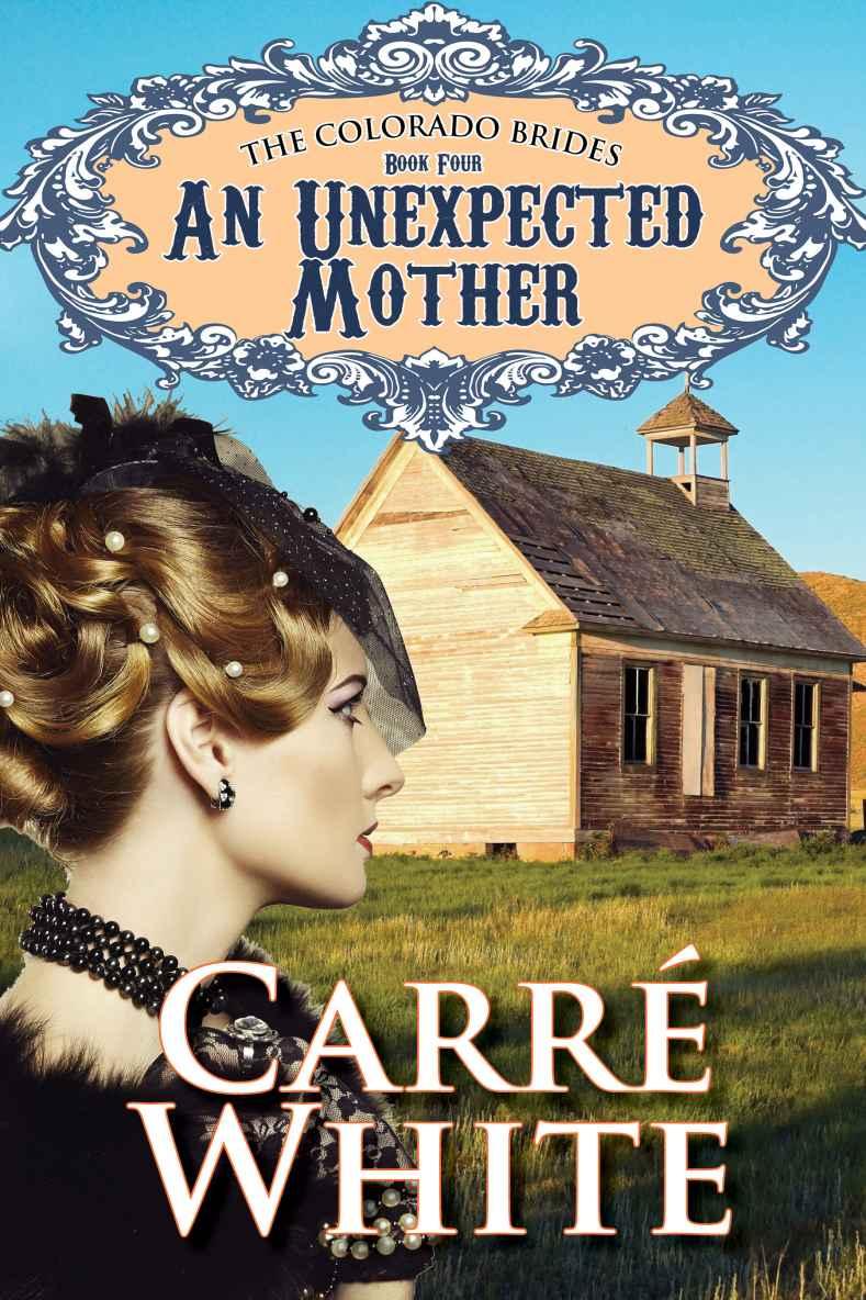 An Unexpected Mother (The Colorado Brides Series Book 4) by Carré White
