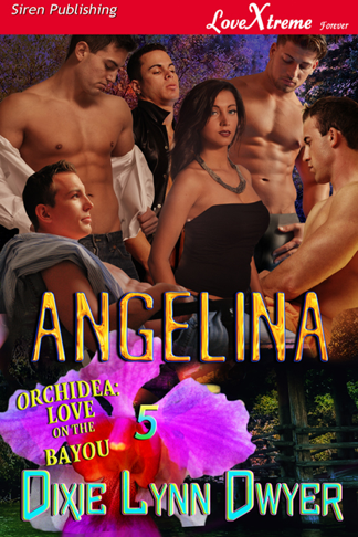 Angelina [Orchidea: Love on the Bayou 5] (Siren Publishing LoveXtreme Forever) (2013) by Dixie Lynn Dwyer