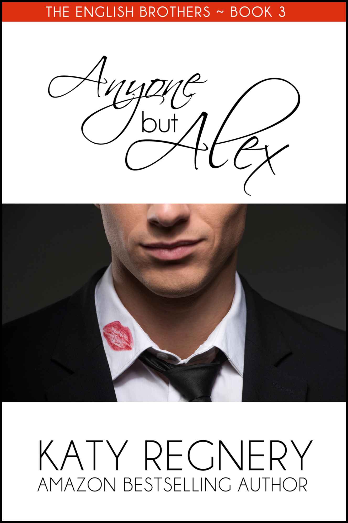 Anyone but Alex (The English Brothers Book 3) by Katy Regnery