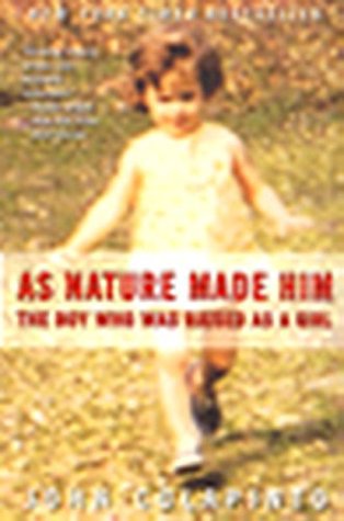 As Nature Made Him: The Boy Who Was Raised as a Girl (2001) by John Colapinto