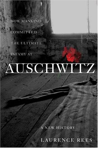Auschwitz: A New History (2005) by Laurence Rees