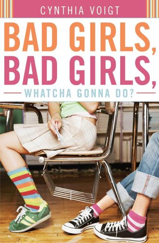 Bad Girls, Bad Girls, Whatcha Gonna Do? (2006) by Cynthia Voigt