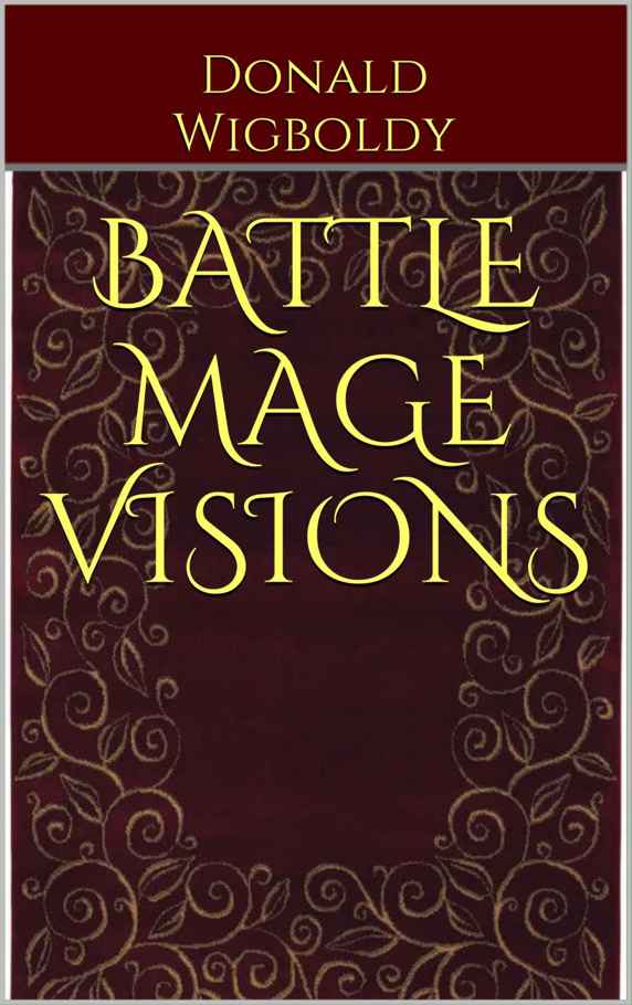 Battle Mage Visions (A Tale of Alus Book 12) by Donald Wigboldy