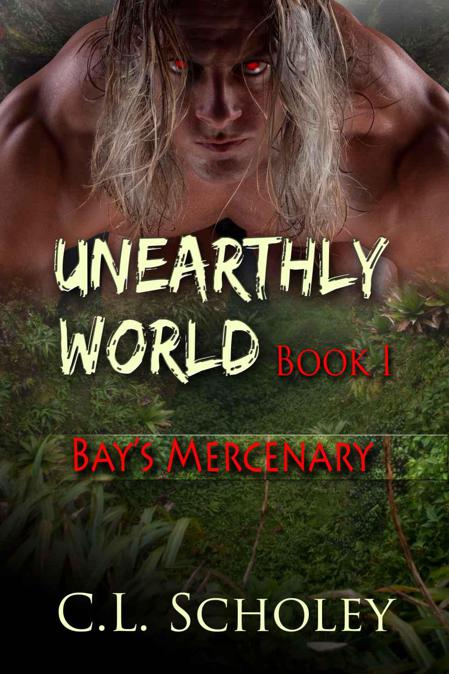 Bay's Mercenary [Unearthly World Book 1] by Scholey, C. L.