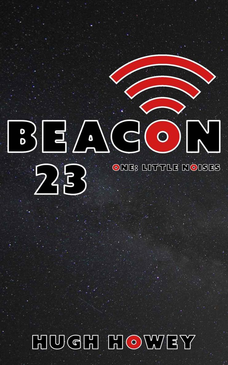 Beacon 23: Part One: Little Noises (Kindle Single) by Hugh Howey