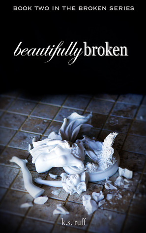 Beautifully Broken (Book Two in The Broken Series) (2014) by K.S. Ruff