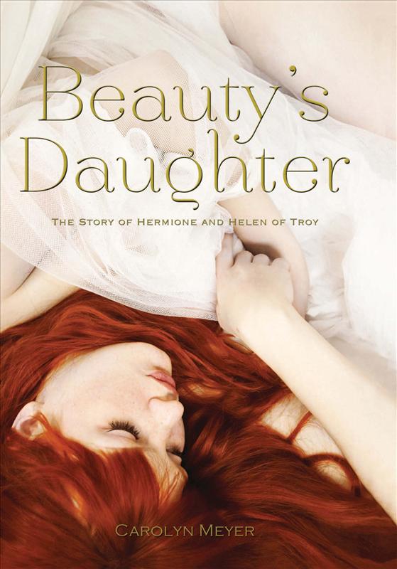Beauty's Daughter: The Story of Hermione and Helen of Troy (2014) by Carolyn Meyer