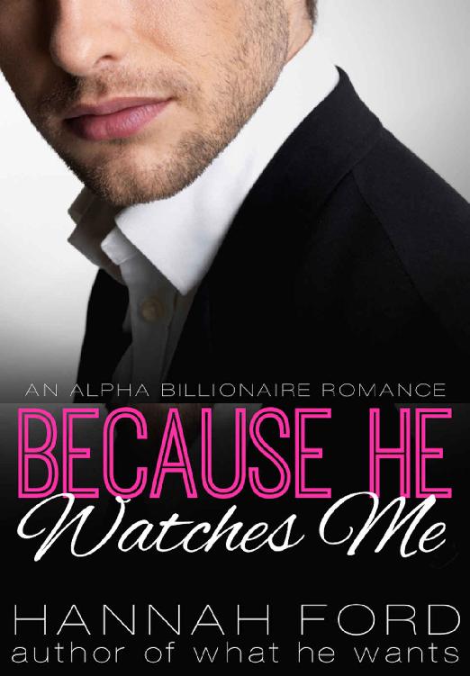 Because He Watches Me (Because He Owns Me, Book Nine) (An Alpha Billionaire Romance) by Hannah Ford