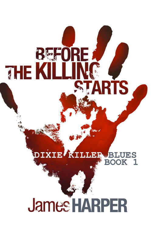 Before The Killing Starts (Dixie Killer Blues Book 1) by James Harper