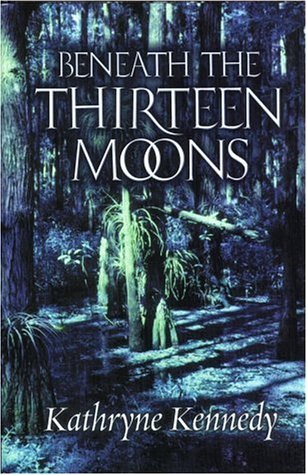 Beneath the Thirteen Moons (2003) by Kathryne Kennedy