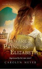 Beware, Princess Elizabeth (2002) by Carolyn Meyer