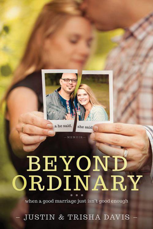 Beyond Ordinary: When a Good Marriage Just Isn't Good Enough by Davis, Justin