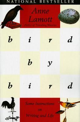 Bird by Bird: Some Instructions on Writing and Life (1995) by Anne Lamott