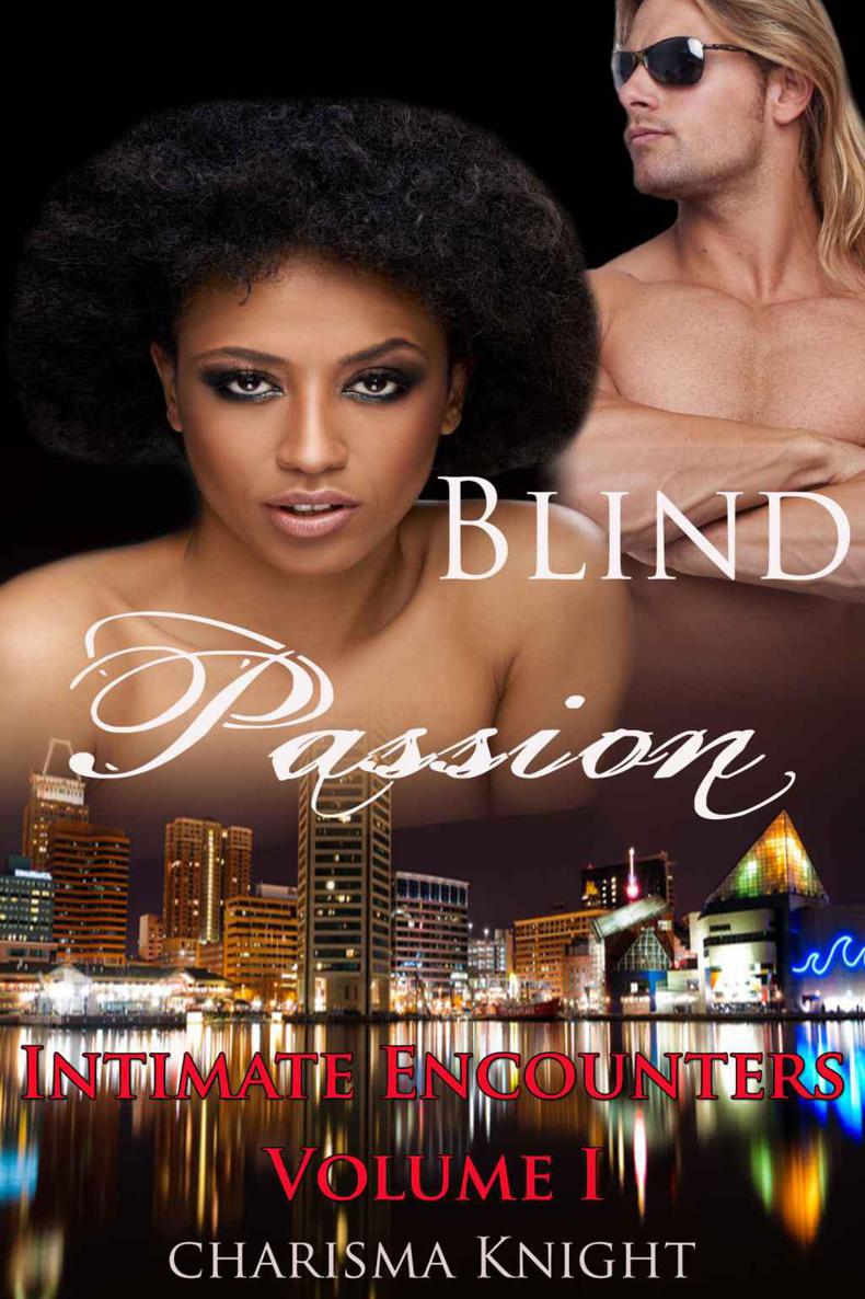 Blind Passion: Intimate Encounters Volume I by Charisma Knight
