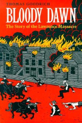 Bloody Dawn: The Story of the Lawrence Massacre (1992) by Thomas Goodrich