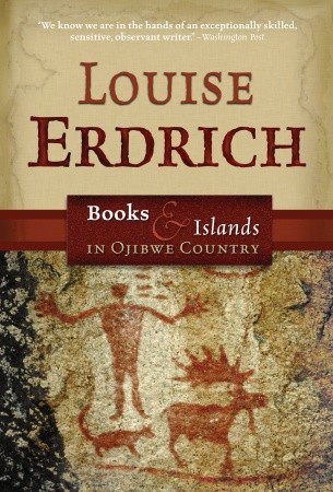 Books and Islands in Ojibwe Country (2003) by Louise Erdrich
