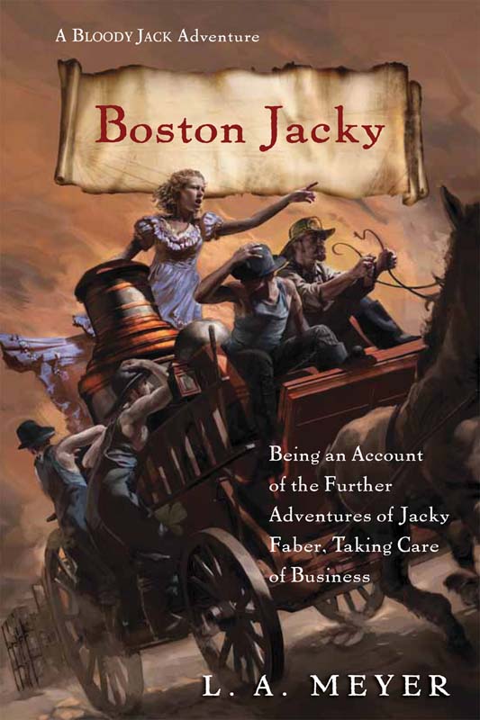 Boston Jacky: Being an Account of the Further Adventures of Jacky Faber, Taking Care of Business by L. A. Meyer