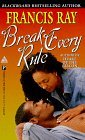 Break Every Rule (1998) by Francis Ray